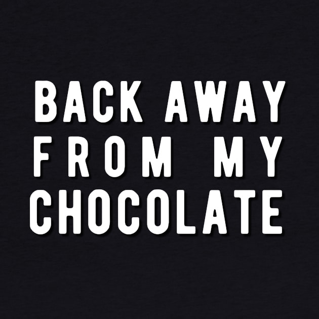 Back away from my chocolate by Rebecca Abraxas - Brilliant Possibili Tees